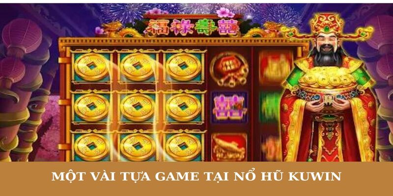 Điểm qua những tựa game tiêu biểu của sảnh Nổ Hũ Kuwin 